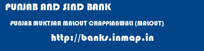 PUNJAB AND SIND BANK  PUNJAB MUKTSAR MALOUT CHAPPIANWALI (MALOUT)  banks information 
